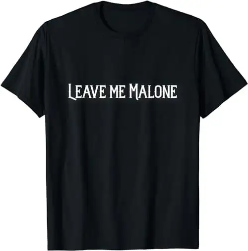 Leave Me Malone Funny Gift Meme T Shirt Sweat 35945