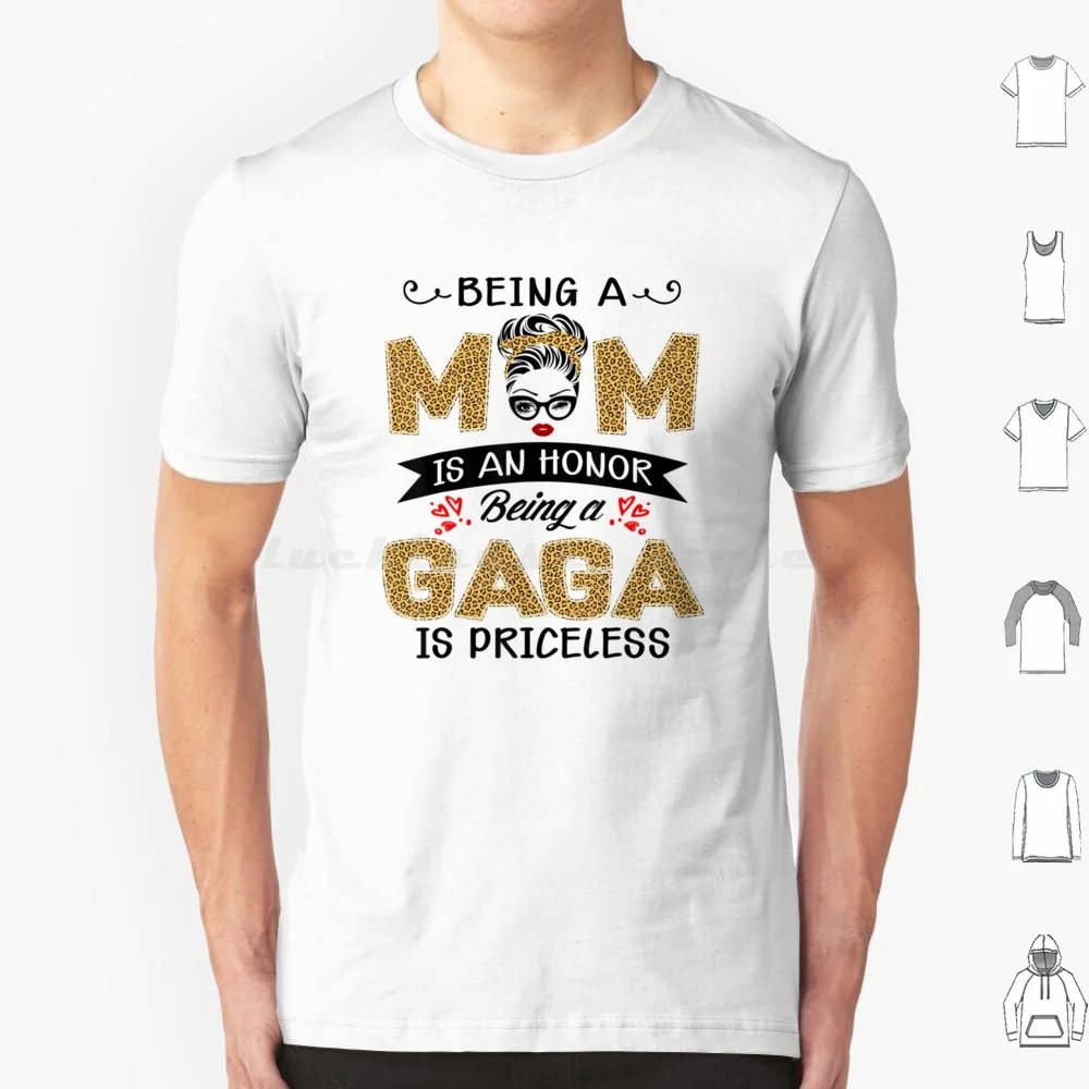 Being A Mom Is An Honor Being A Gaga Is Priceless T Shirt 6Xl Cotton Cool Tee Classic Gaga Chromatica Art Tour Stupid Love Lady