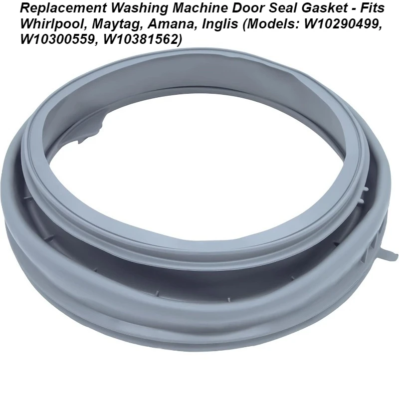 

Replacement Washing Machine Door Seal Gasket - Fits Whirlpool, Maytag, Amana, Inglis (Models: W10290499, W10300559, W10381562)