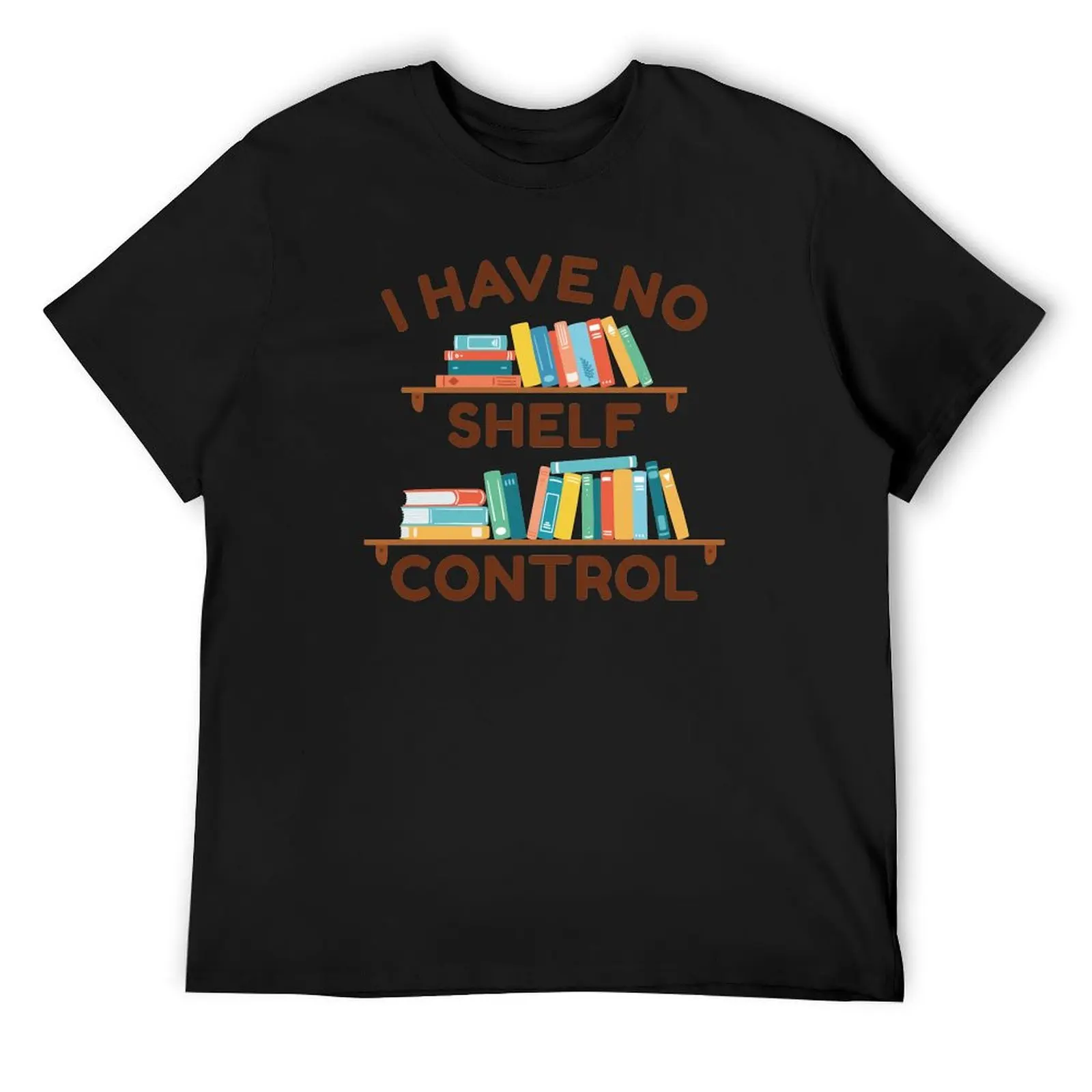 

I Have No Shelf Control T-Shirt clothes man t shirt for a boy mens plain t shirts