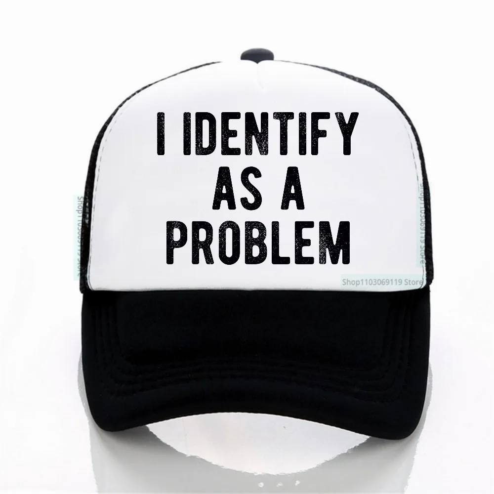 

I Identify As A Problem Funny Sarcastic Humor Baseball Cap Summer Outdoor Sports Net breathable hats Adjustable Gifts for Men