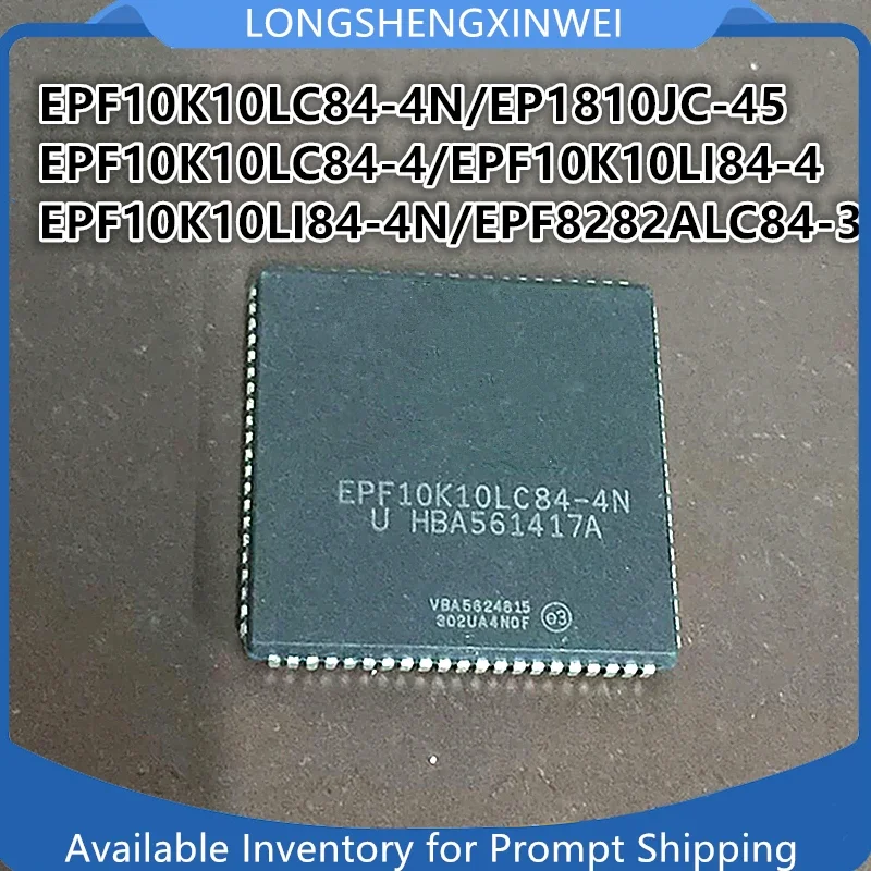 1PCS EPF10K10LC84-4 EPF10K10LC84-4N EPF10K10LI84-4 EPF10K10LI84-4N EP1810JC-45 EPF8282ALC84-3 EPF8282ALC84-4  PLCC84 Original