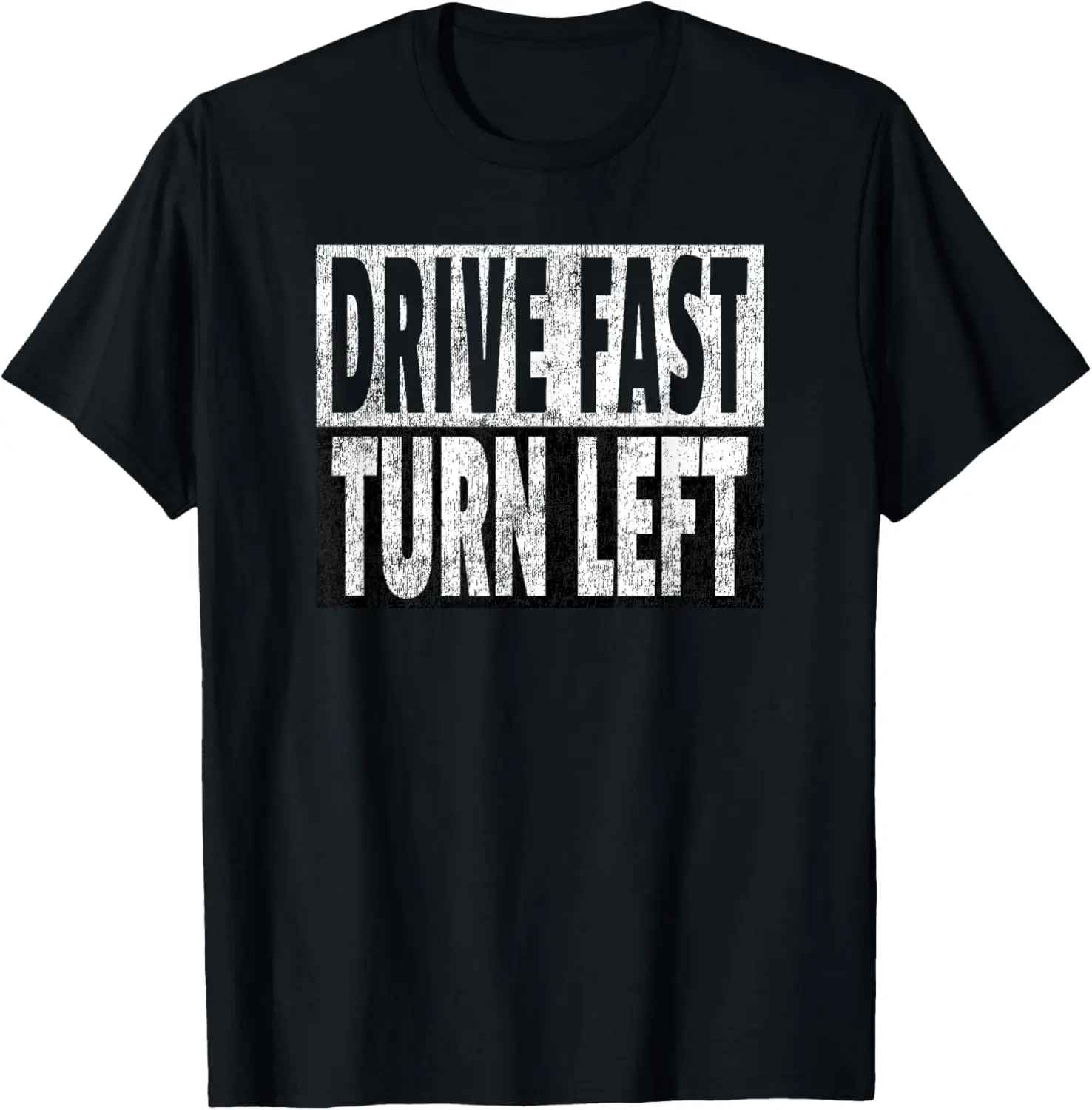 Drive Fast Turn Left - Funny Dirt Circle Track Racing Quote T-Shirt