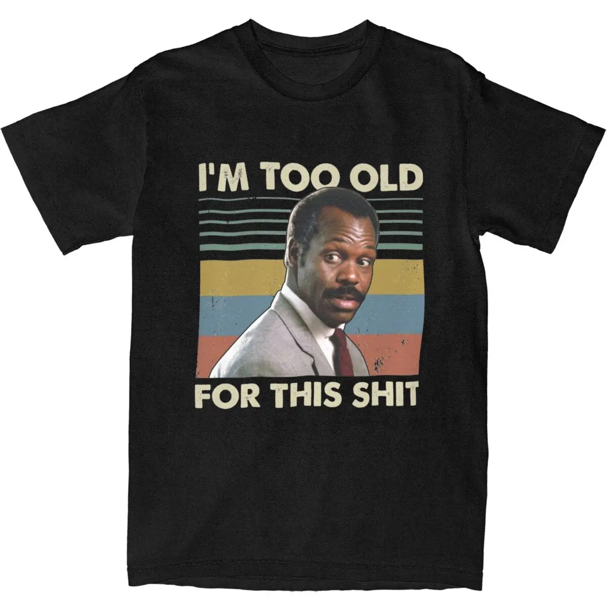 Roger Murtaugh Is Too Old For This Shits T-Shirt Lethal Weapon Film T Shirts Short Sleeve Tops Cotton Crewneck Plus Size Clothes