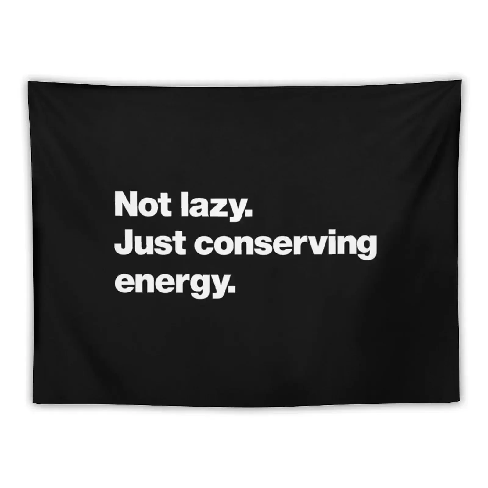 Not lazy. Just conserving energy. Tapestry Wall Art Decorations For Your Bedroom Tapestry