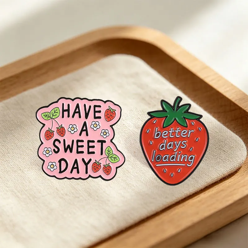 Cute Fruit Strawberry Pins Brooch Have A Sweet Day Better Days Loading Slogan Enamel Lapel Pin Accessory Collar Bag Hat Ornament