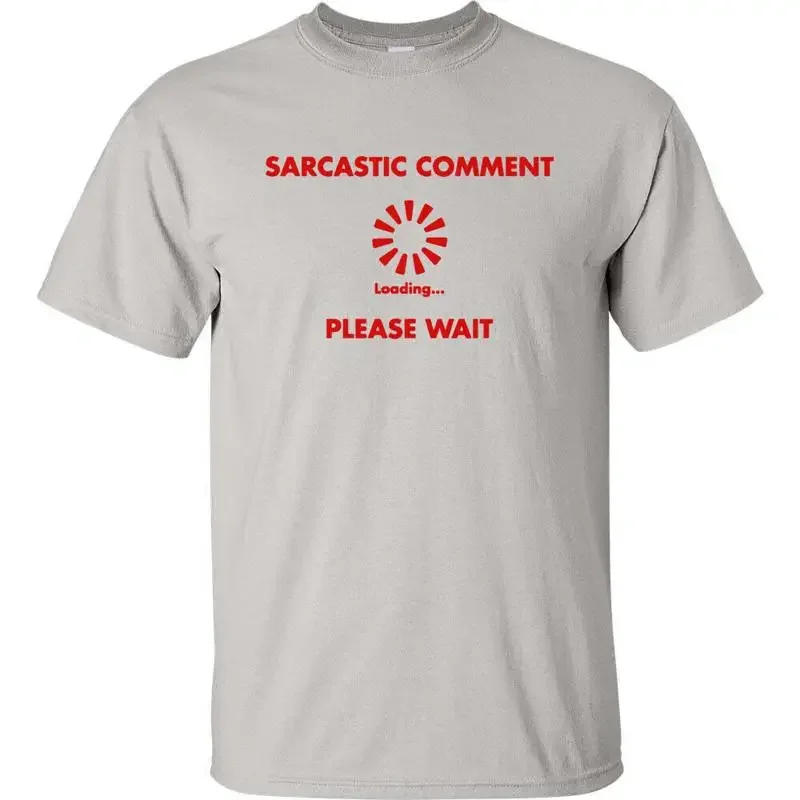 Sarcastic Comment Loading Please Wait T Shirt 428