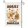Sorry I'm Fully Booked Goose Fall Reading Garden Flag 12x18 llz