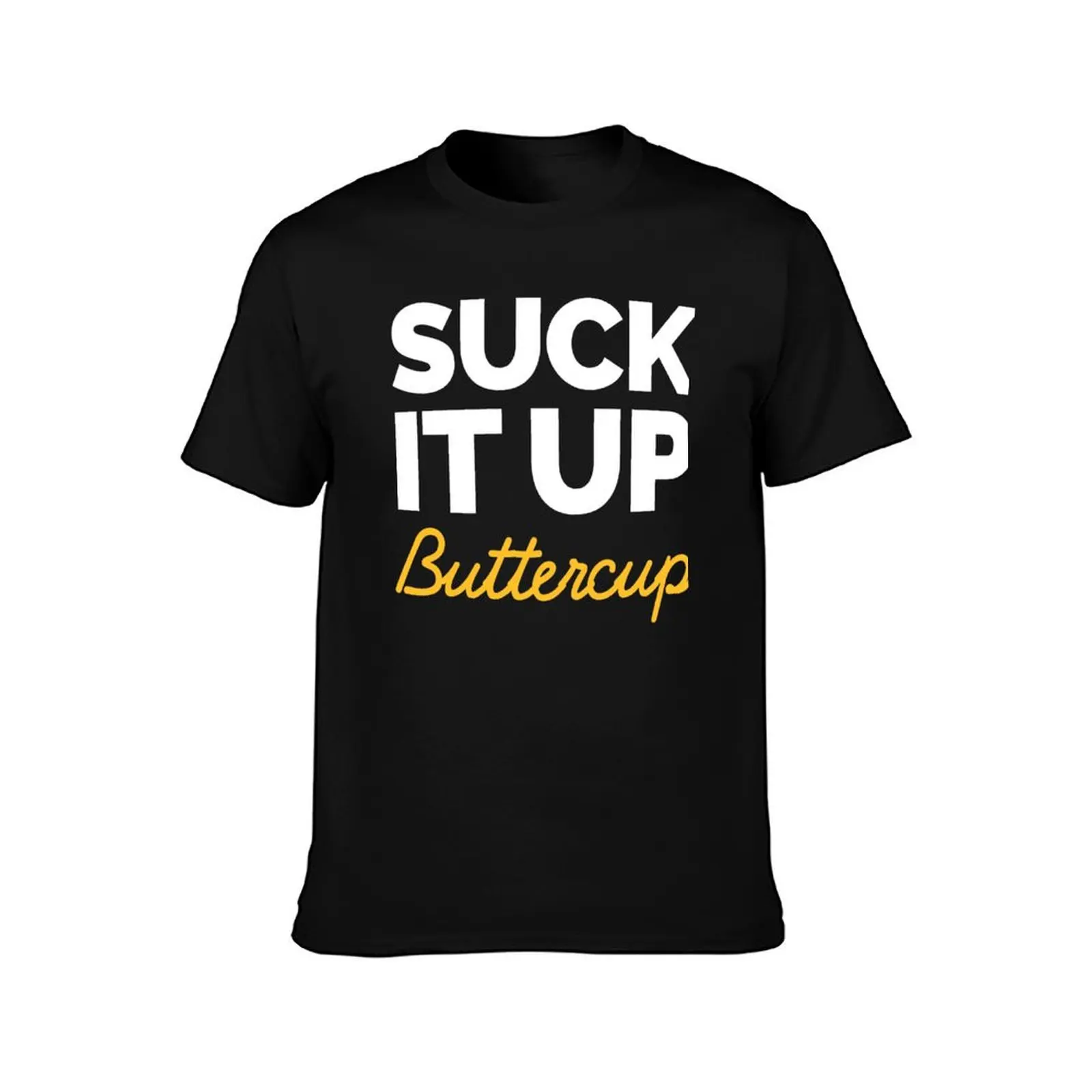 Suck It Up Buttercup T-Shirt Work Duty Casual T-Shirt