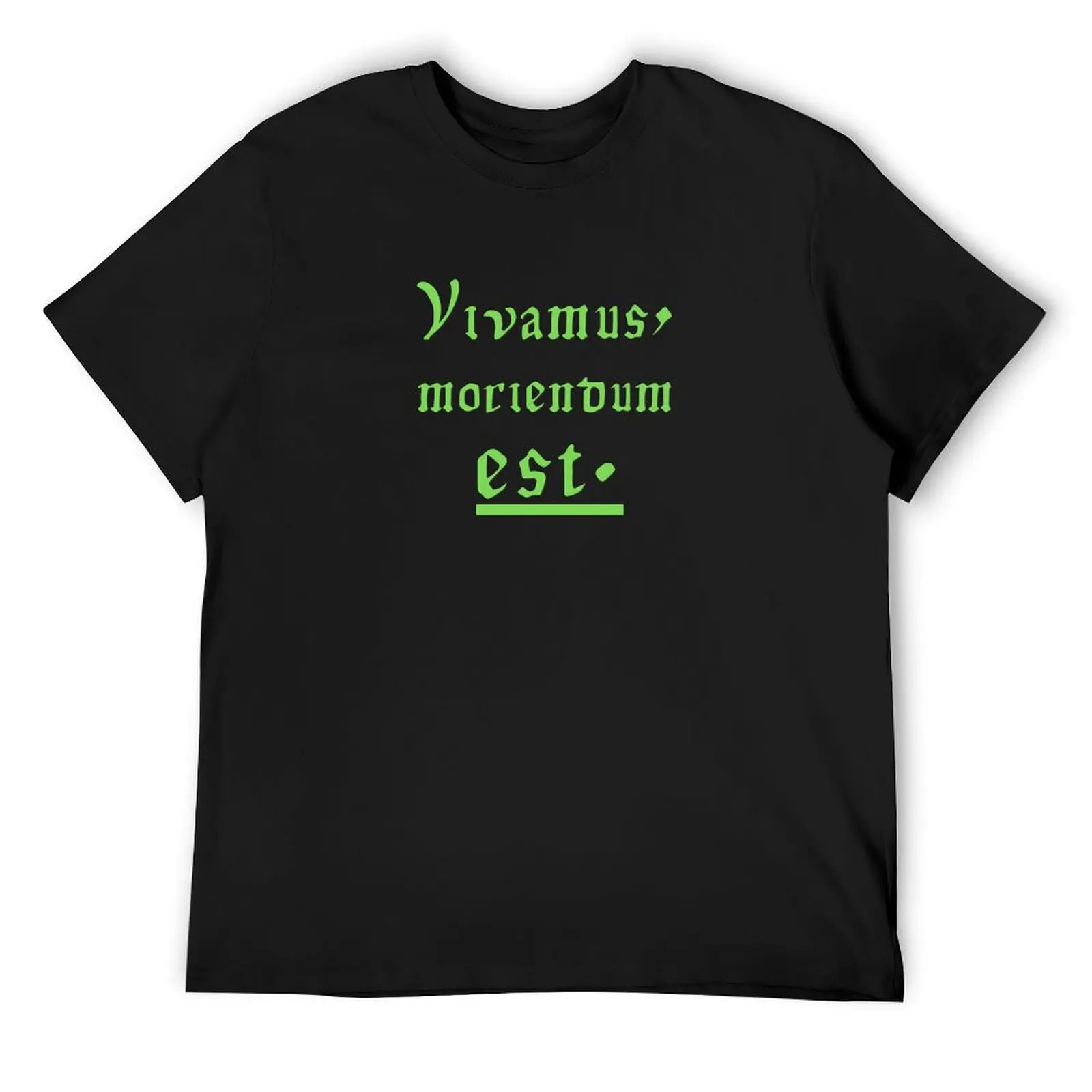 Vivamus, moriendum est. Let us live, since we must die. Latin Green Design T-Shirt graphic tee shirt Blouse Men's t-shirt