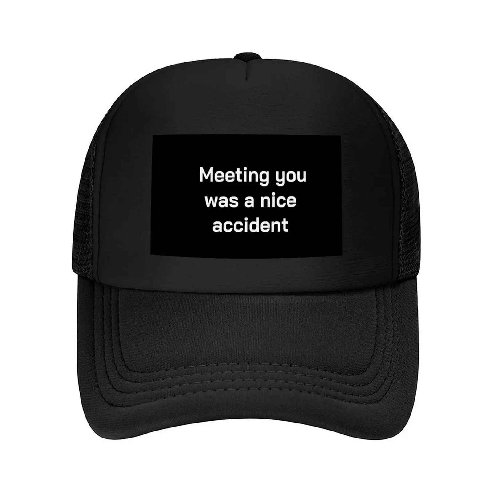 

Meeting you was a nice accident Baseball Cap Rave fishing hat Male hat New In Hat Women's Beach Men's