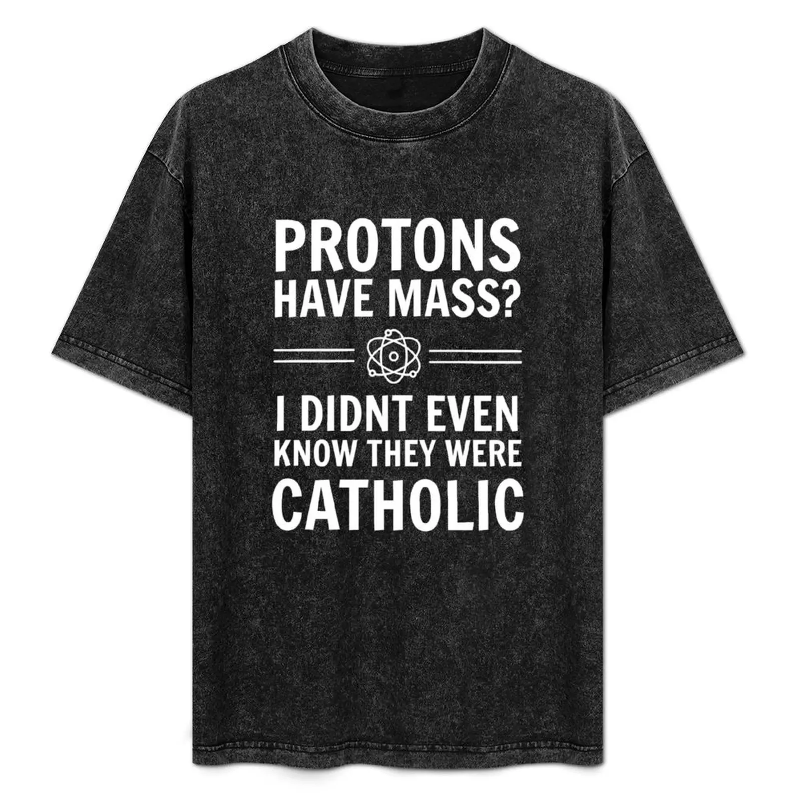 

Protons Have Mass I Didn't Even Know They Were Catholic. T-Shirt blue archive oversized mens graphic t-shirts pack