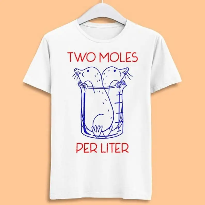 

Two Moles Per Liter Funny Chemistry Science Avogadro's Day Meme Gift Funny Tee Style Movie Music Top Mens Womens Adult Tee