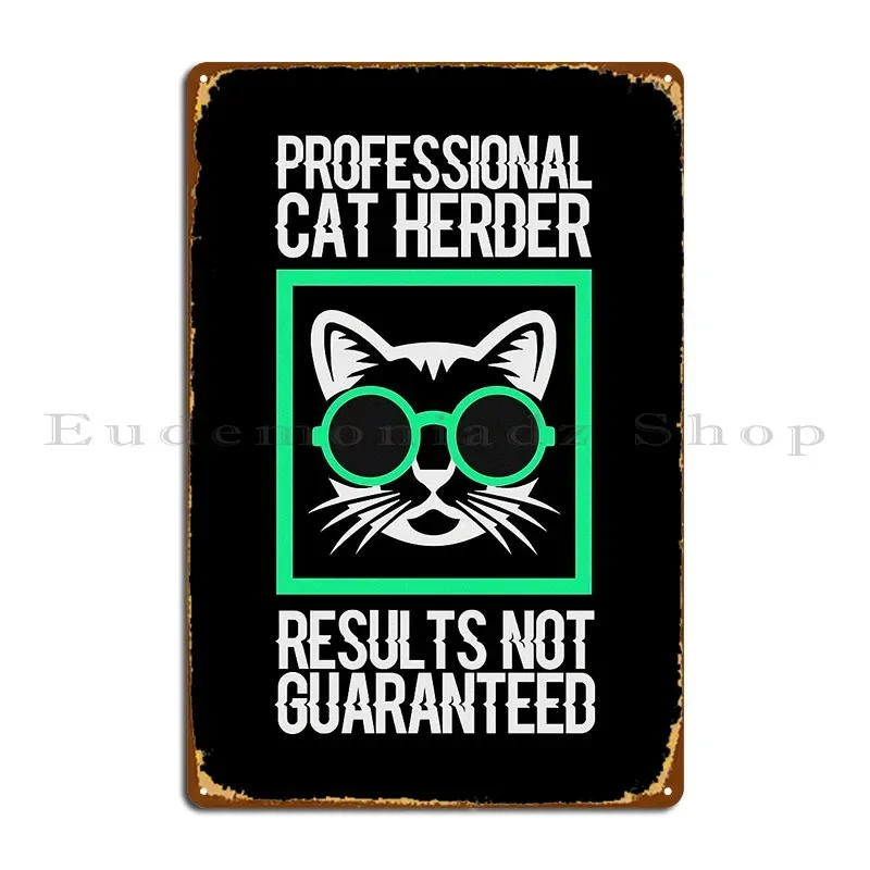 Professional Cat Herder Results Not Guaranteed Metal Plaque Poster Classic Wall Plaque Customize Living Room Tin Sign Poster