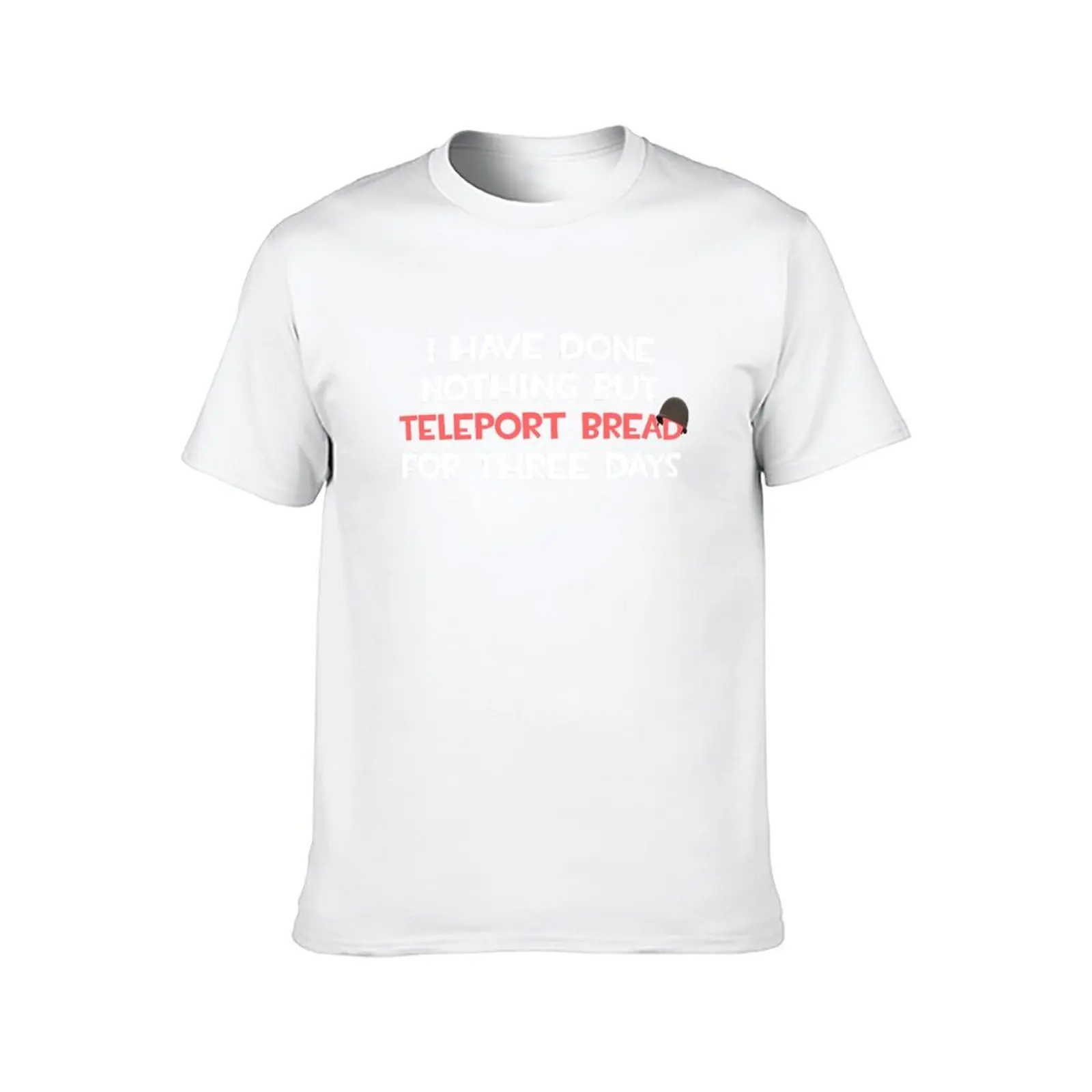 Team Fortress 2 TF2 I Have Done Nothing But Teleport Bread For Three Days TF2 Soldier Funny White Red Text T-Shirt