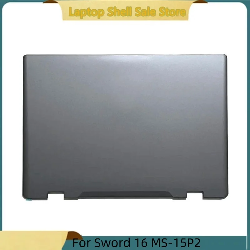 

Новинка для ноутбука MSI Sword 16 MS-15P2, задняя крышка, ЖК-дисплей, задняя крышка, верхний чехол