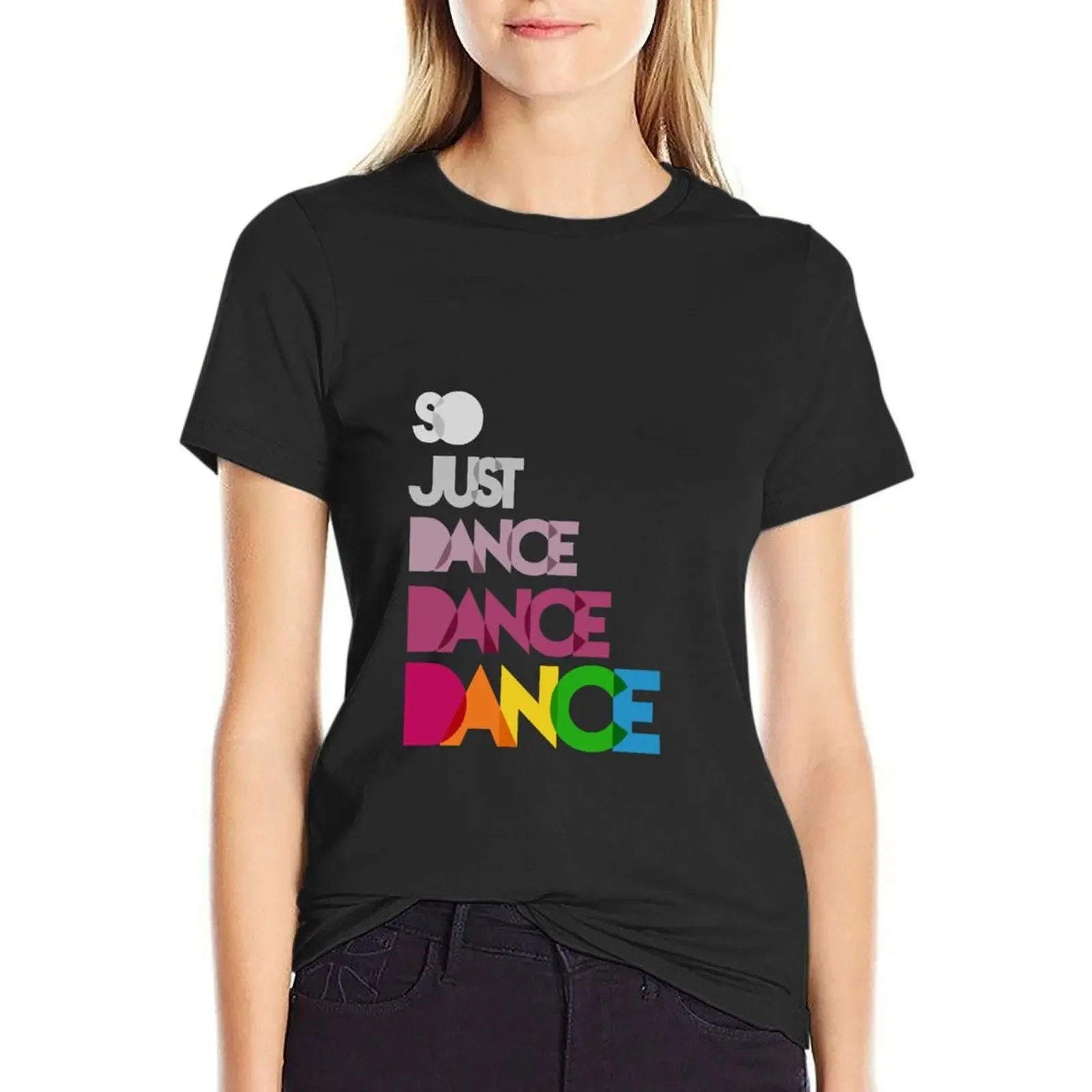 

Just Dance, Dance, Dance T-Shirt cute tops quick-drying oversized t shirts for Women graphic
