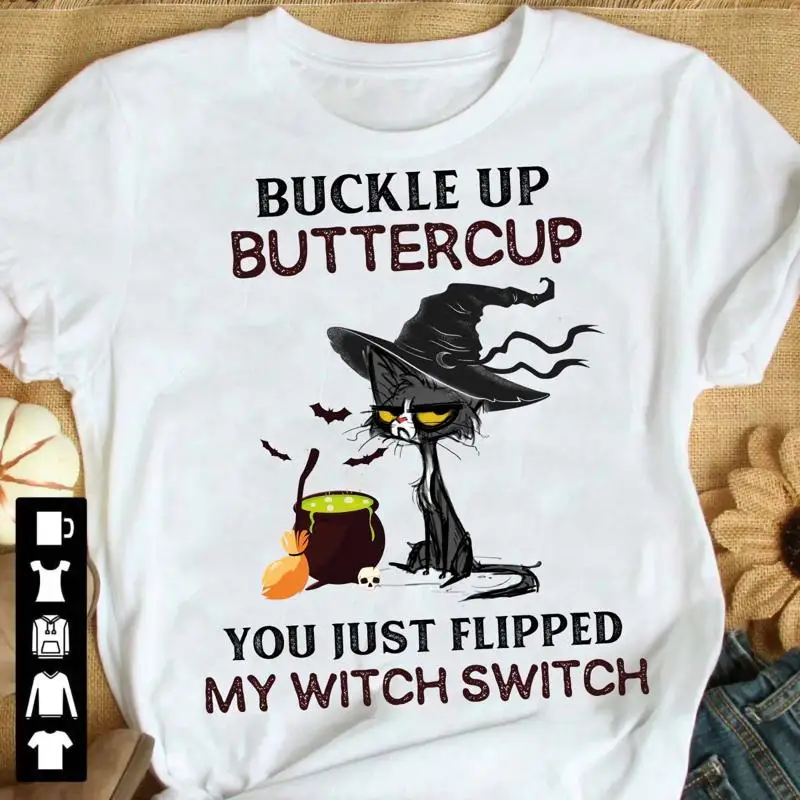 Buckle up buttercup you just flipped my witch switch Cat sw T shirt