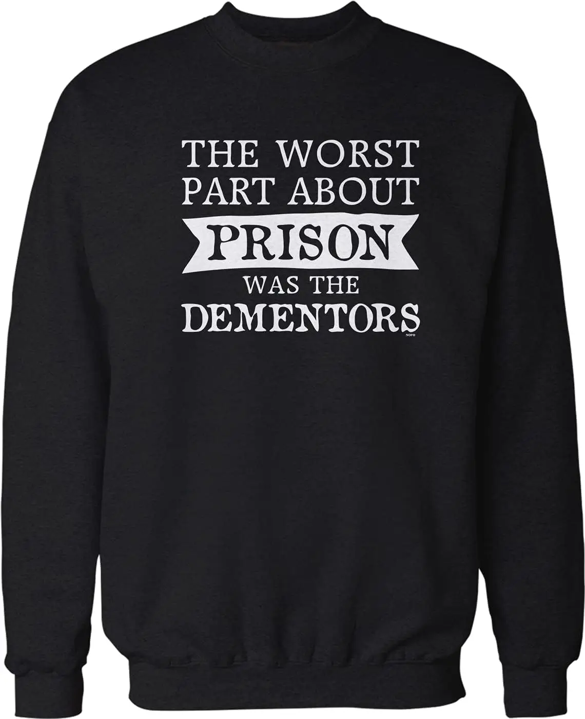 The Worst Part About Prison was The Dementors Crew Neck Sweatshirt