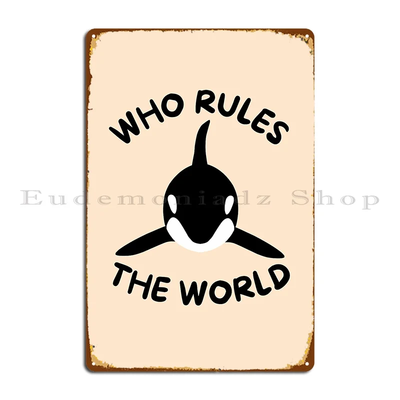 orcas who rules the world Metal Plaque Poster Home Design Create Living Room Cinema Tin Sign Poster