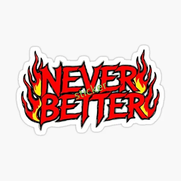 Never Better sticker Fine Decal Decor Graphic Car Laptop Trolley Case Motorcycle Helmet Wall Reflective Waterproof Scratch-Proof 2