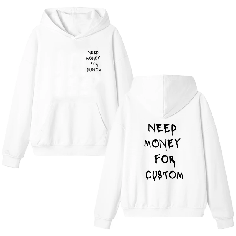 Funny Graphic Need Money for Custom printed Hoodie Menwomen Fleece Sweatshirt Streetwear Casual Oversized pullover Unisex Autumn