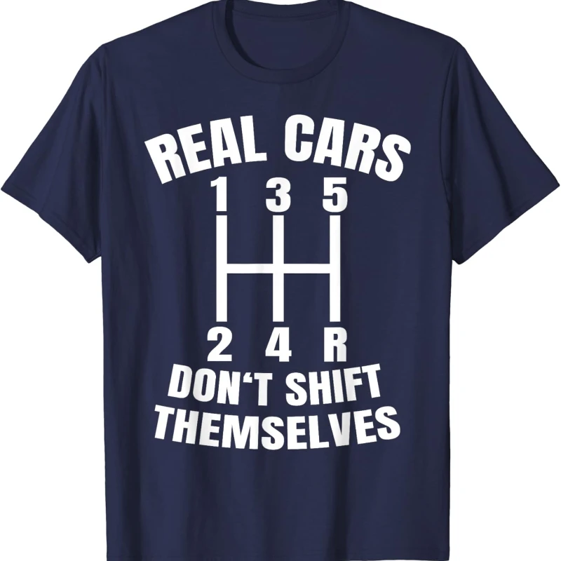 Real Cars Don't Shift Themselves Mechanic Auto Racing Mens Unisex T-Shirt Fashion Casual Cotton Crewneck Tops Tee Shirt Short