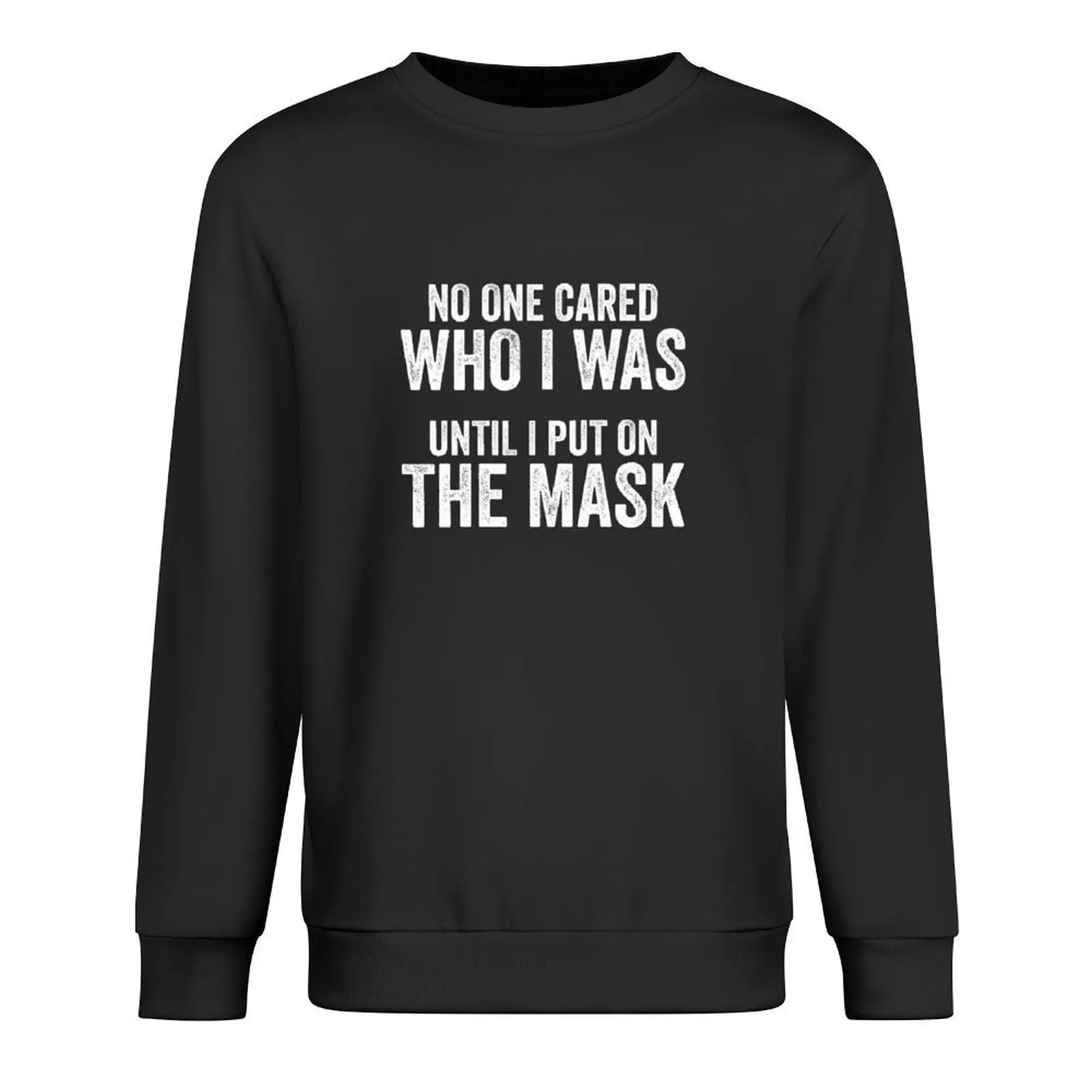

No One Cared Who I Was Until I Put On The Mask Pullover mens clothes autumn new products men clothes graphic sweatshirts