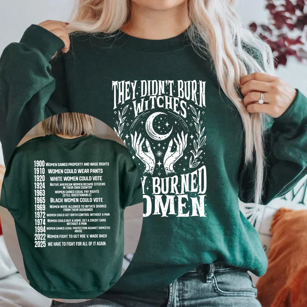 They Didn’t Burn Witches They Burned Women Sweatshirt Women Rights Dates Hoodie Women Crewneck Sweatshirt Witch Pullover Hoodies