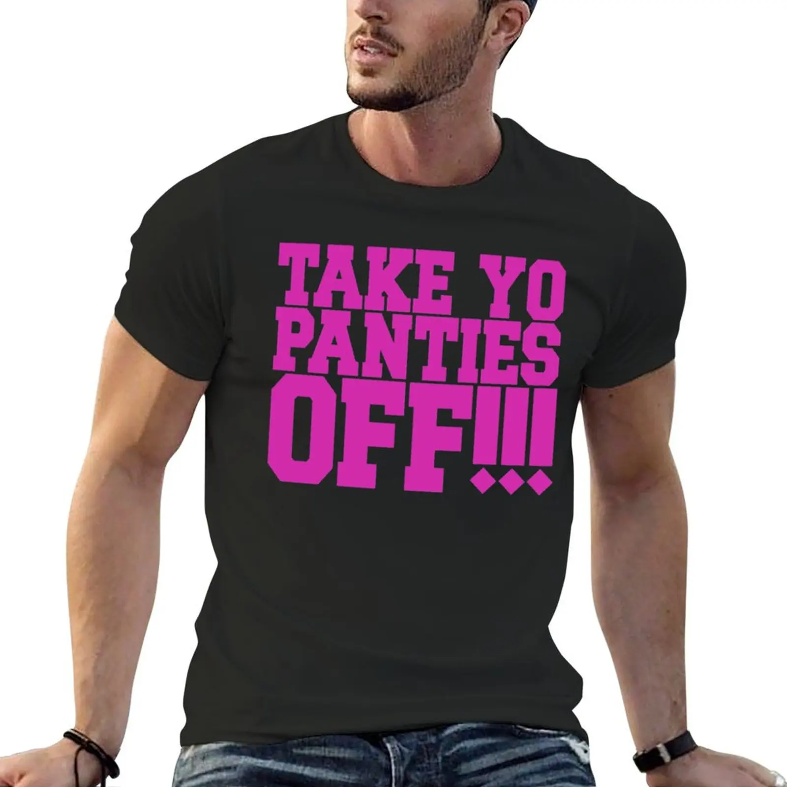 

Take Yo Panties Off! T-Shirt shirts graphic tee vintage cotton graphic tees tops t shirts for men graphic