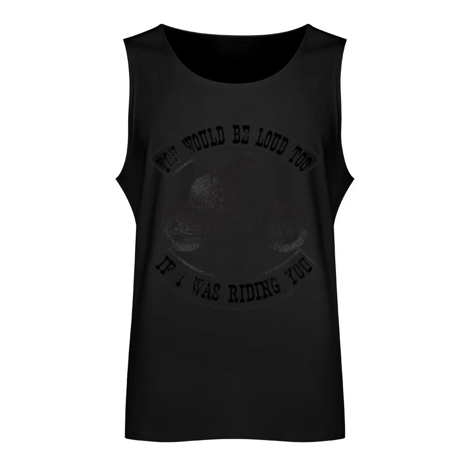 You Would Be Loud Too If I Was Riding You Funny Motorcycle Rider Tank Top T-shirts men summer clothes gym clothes for man