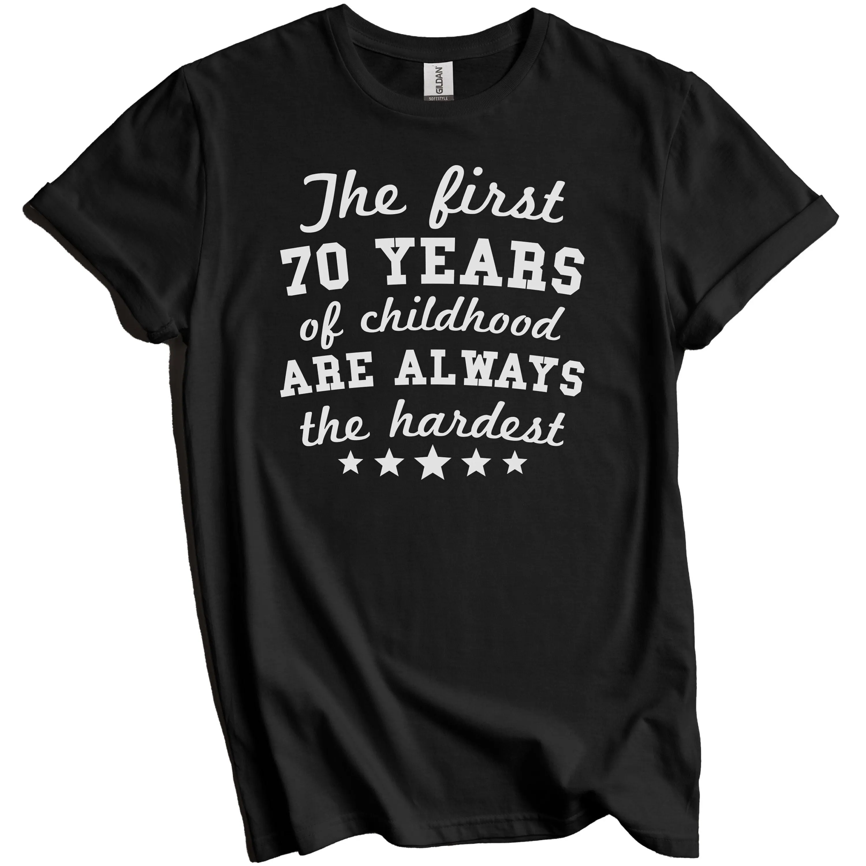 70th Birthday T Shirt Funny Party The First 70 Years of Childhood Are Always Hardest