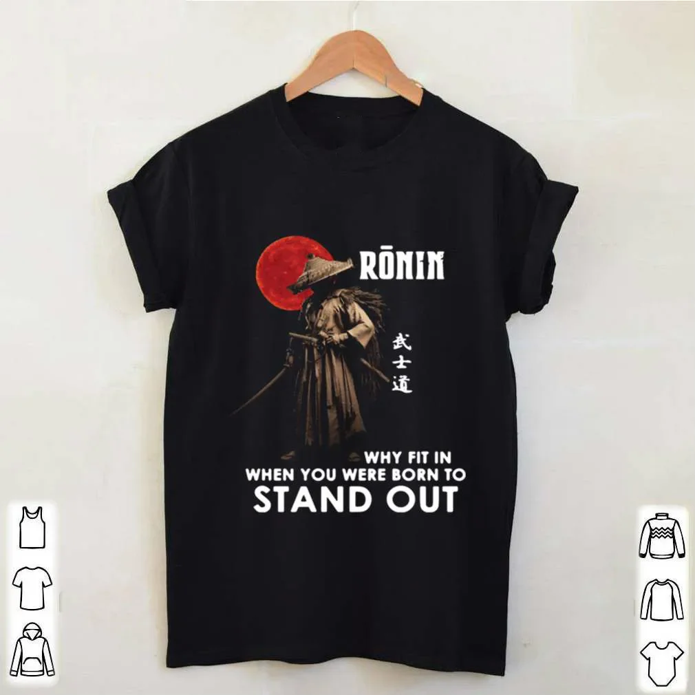 Why Fit In When You Were Born To Stand Out. Cool Bushido Ronin T-Shirt. Summer Cotton Short Sleeve O-Neck Mens T Shirt New S-3XL