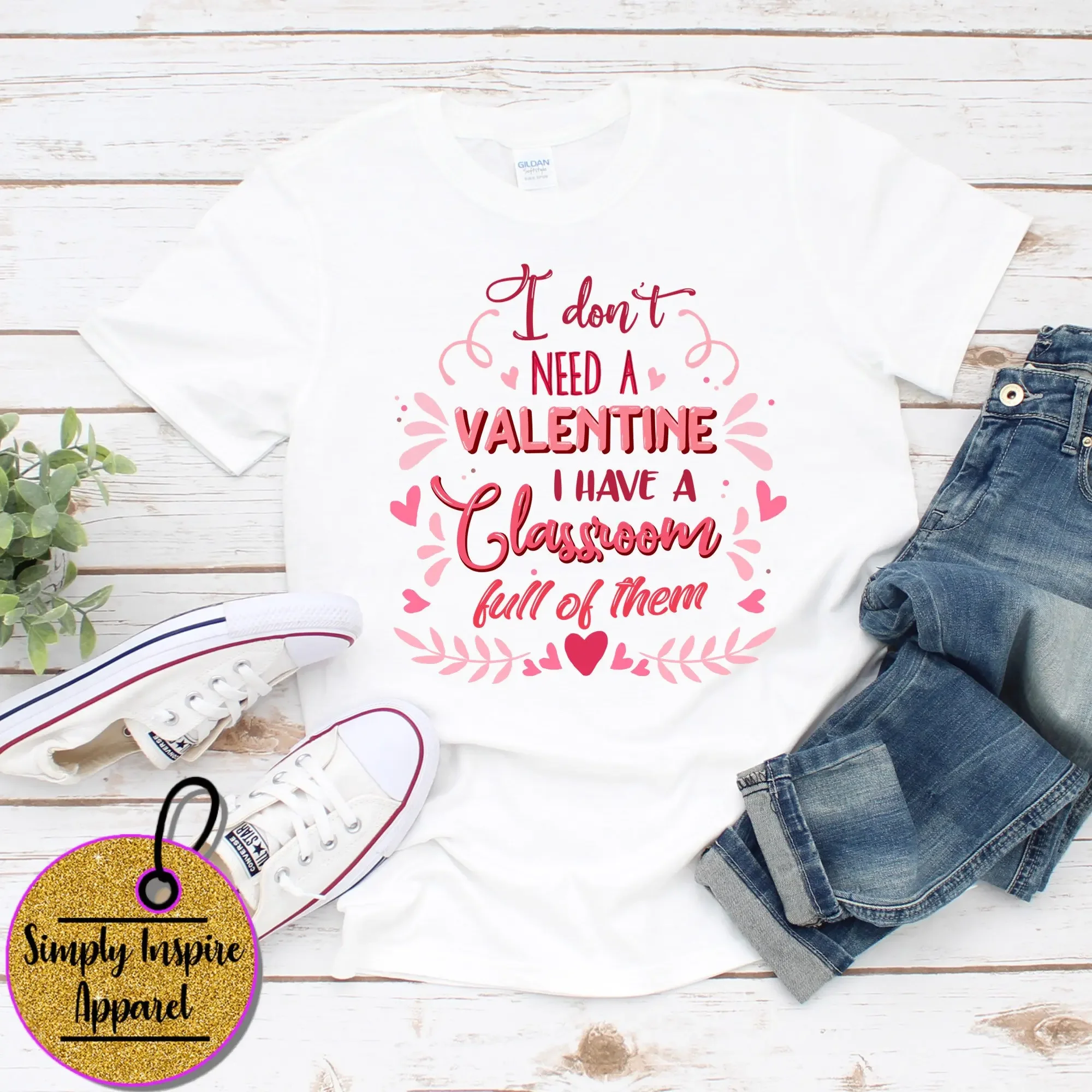 Teacher Valentine Day T Shirt I Don'T Need A Have Classroom Full Of Them Valentines S Valetine Svg