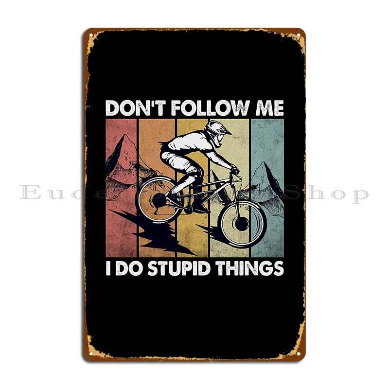 Downhill Don't Follow Me I Do Stupid Things Metal Plaque Poster Customized Wall Mural Create Retro Home Tin Sign Poster