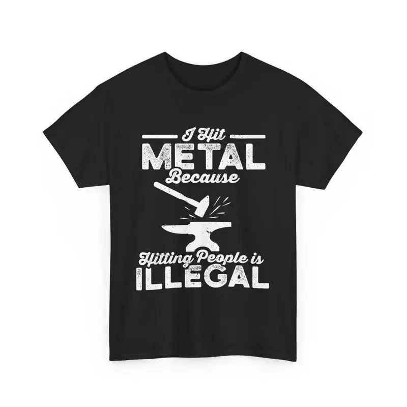 Blacksmith I Hit Metal Because Hitting People Is Illegal T Shirt