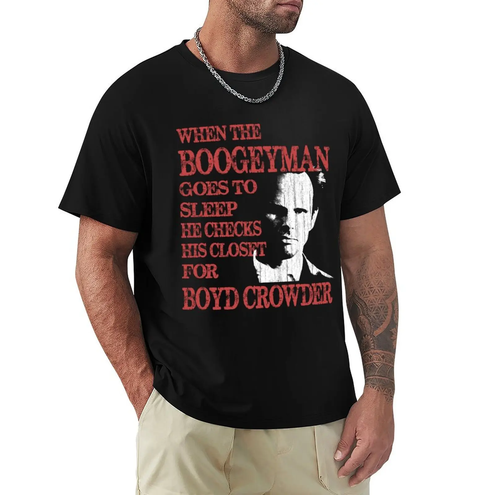When the Boogeyman Goes To Sleep He Checks His Closet for Boyd Crowder Justified T-Shirt Vintage Print Crew Neck Tee