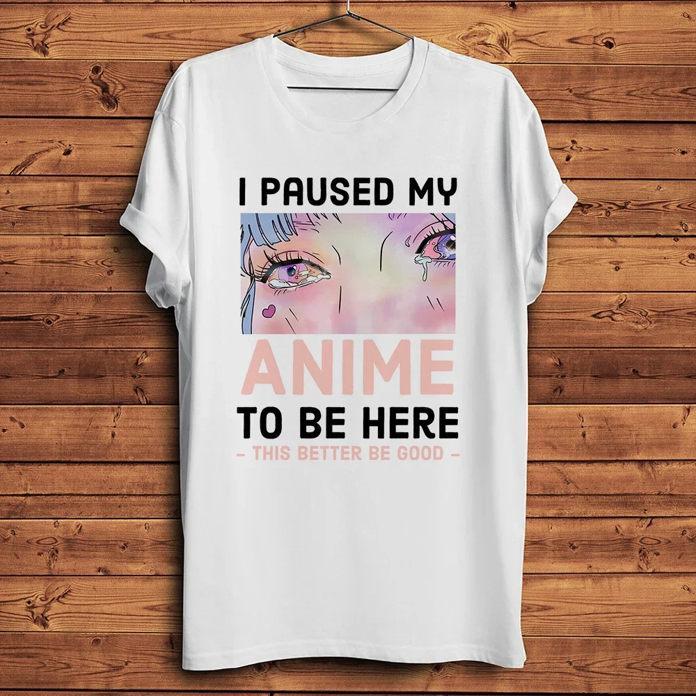 I Paused Anime To Be Here,Funny Otaku TShirt,Homme Daily Short Sleeve T Shirt,Unisex Streetwear Tee,Breathable Print Manga Gift