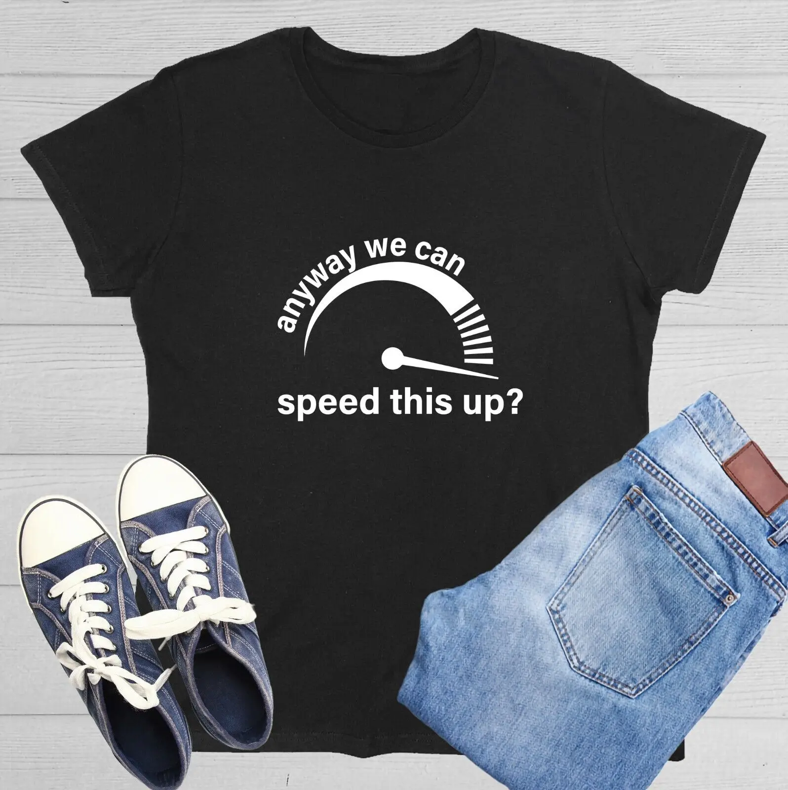 Anyway We Can Speed This Up Sarcastic Novelty Graphics Funny Womens T-Shirt