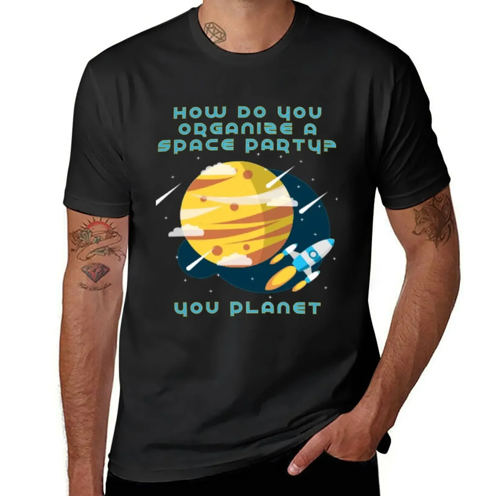 How do you organize a Space Party? You Planet T-Shirt tees Short sleeve tee customs heavyweights mens graphic t-shirts anime