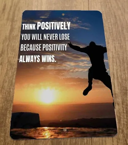 Think Positively You Will Never Lose Positivity Always Wins  Metal Wall Sign