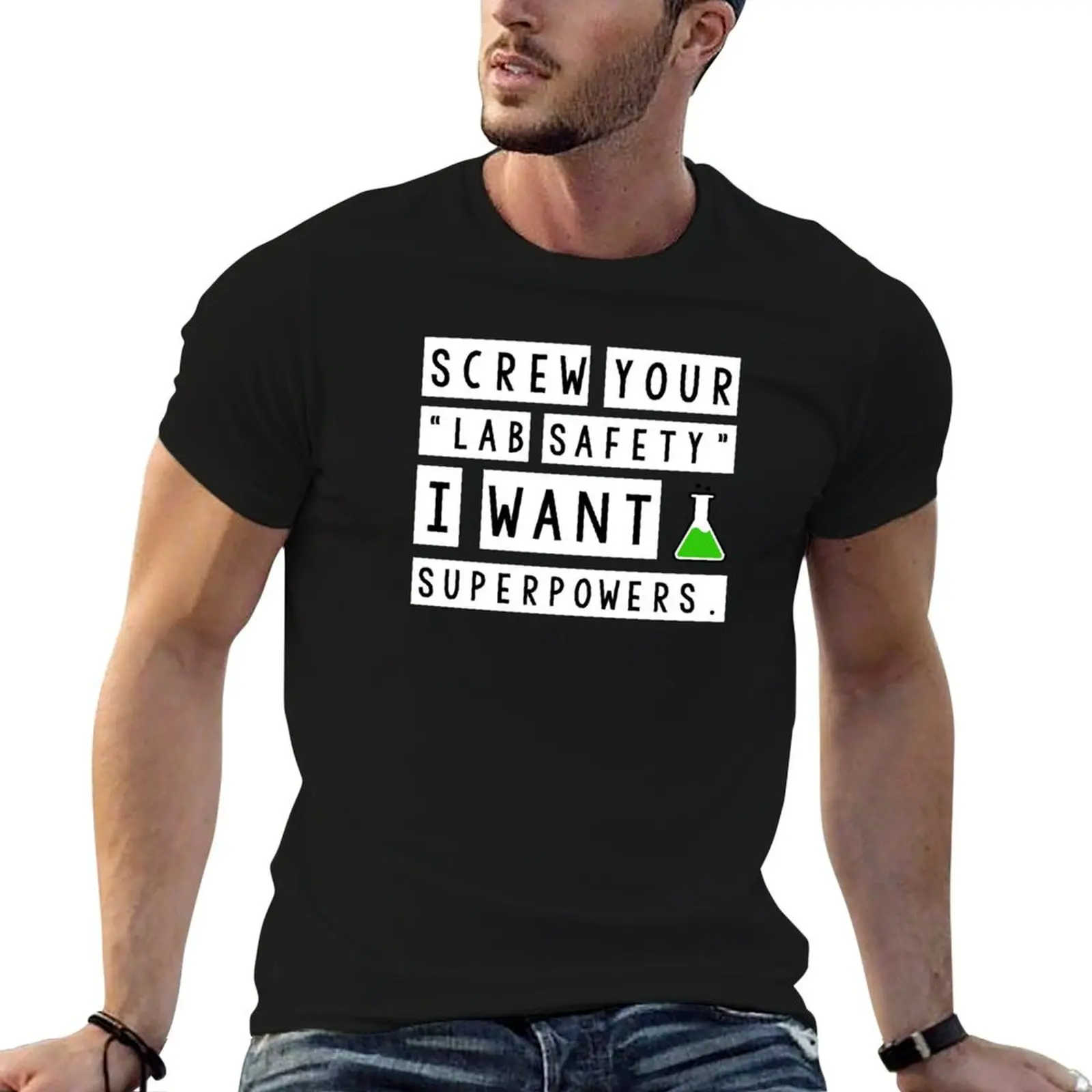 

Screw your lab safety, I want super powers T-Shirt man tshirt man t shirts high quality luxury brand T-Shirt