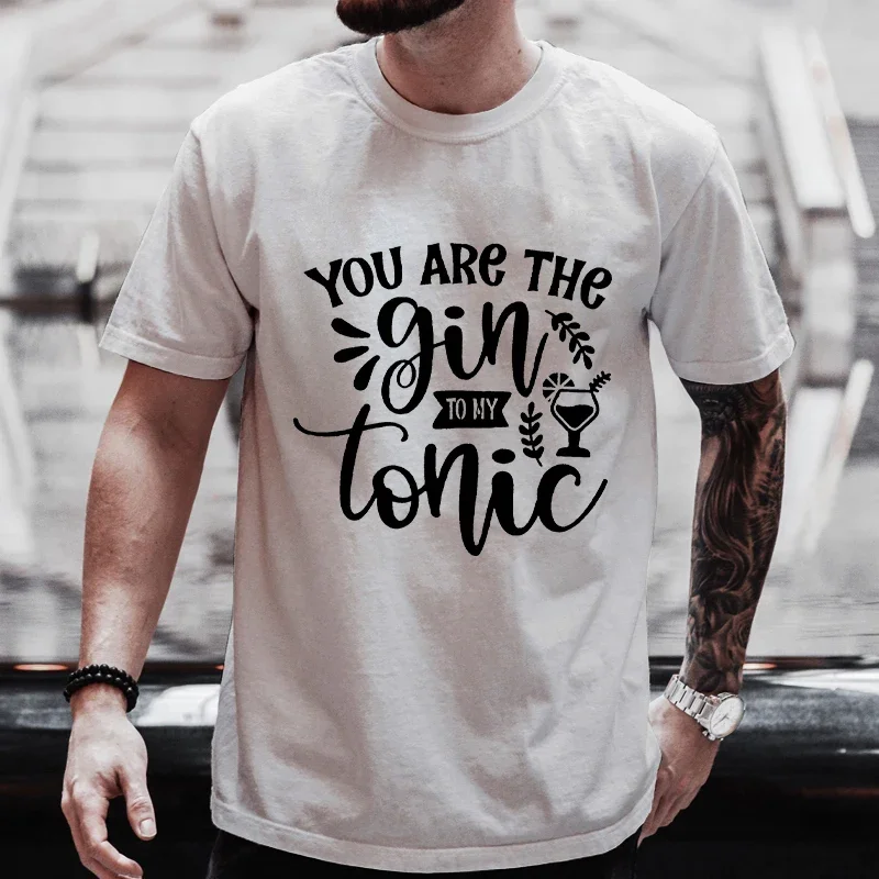 You Are The Gin To My Tonic Graphic Men T Shirt Single Farewell Drinking DAY Party Tops Plus Size Matching Streetwear Outfit