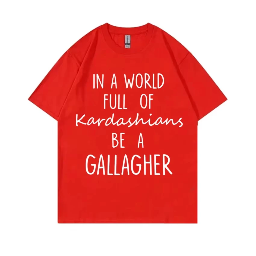 TV Shows Shameless in A World Gallagher Same Style Print T-shirt Men Women Fashion Casual Oversized Short Sleeve Summer Cotton