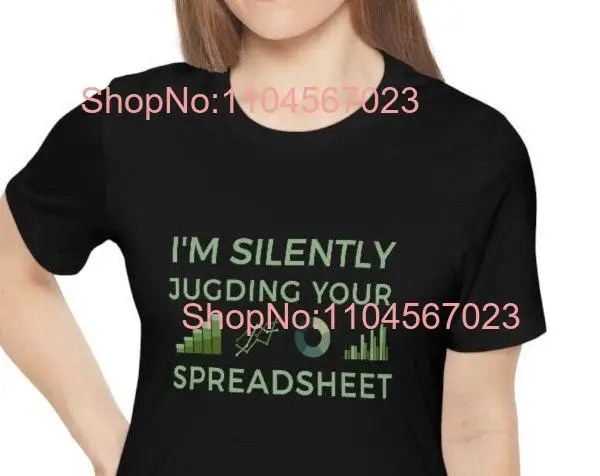 I'm Silently Judging Your Spreadsheet Funny T shirt Excel Expert Lover Accountant ConsultanT long or short sleeves