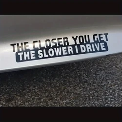1pc The Closer You Get The Slower I Drive Funny Sticker Decal For Notebook Car Laptop Car Accessories
