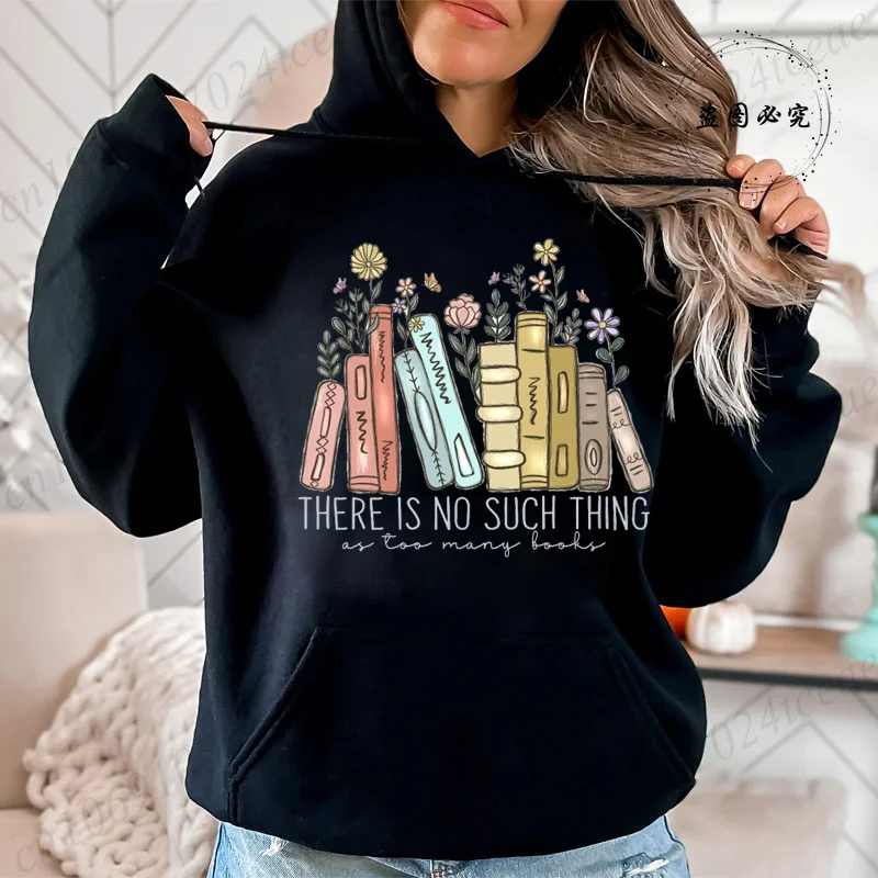 There Is No Such Thing As Too Many Books Fleece Hoodies Fashion Casual Sweatshirts Reading Book Lover Women Harajuku Streetwear