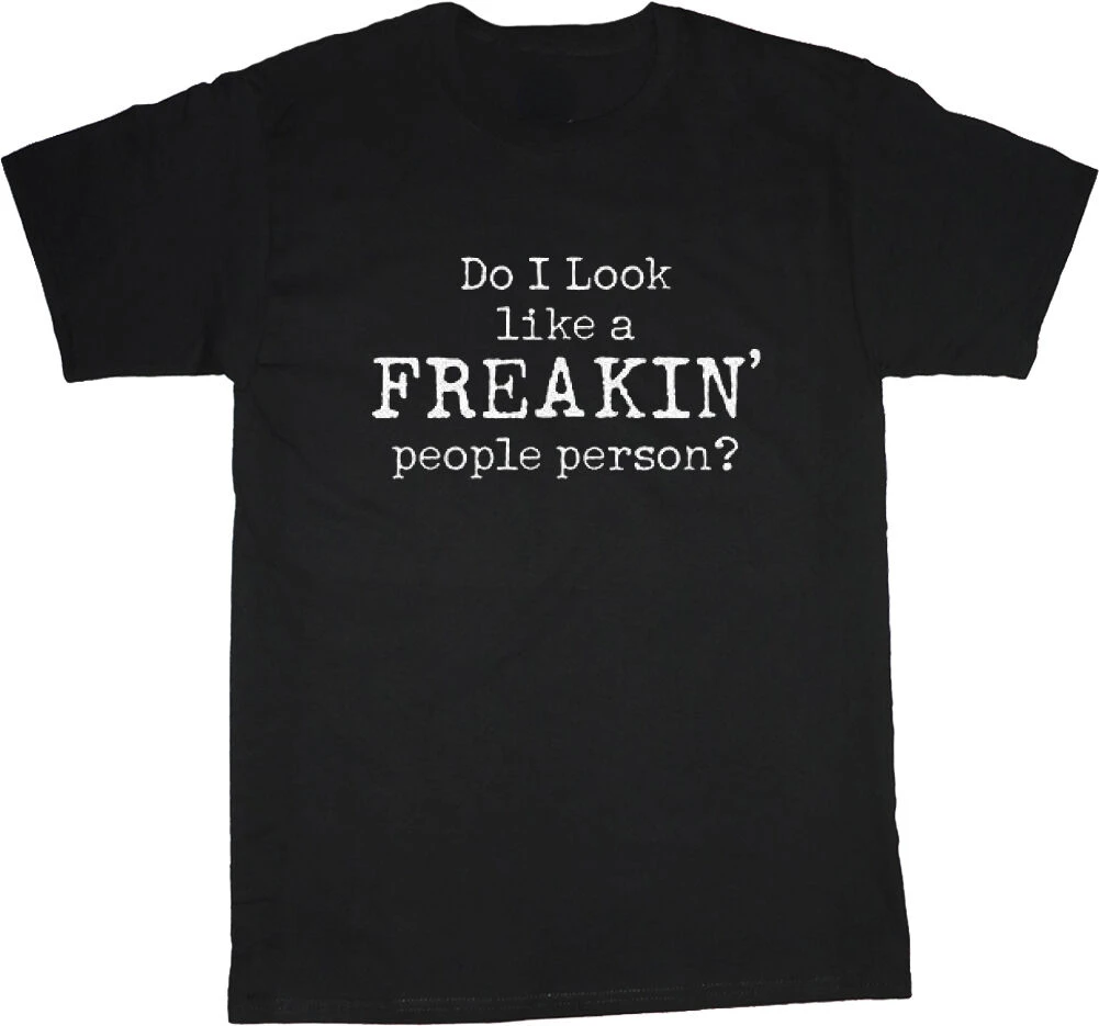 

Do I Look Like a Freakin' People Person Fun text print T-shirt Men's black shirt Casual fashion women's streetwear