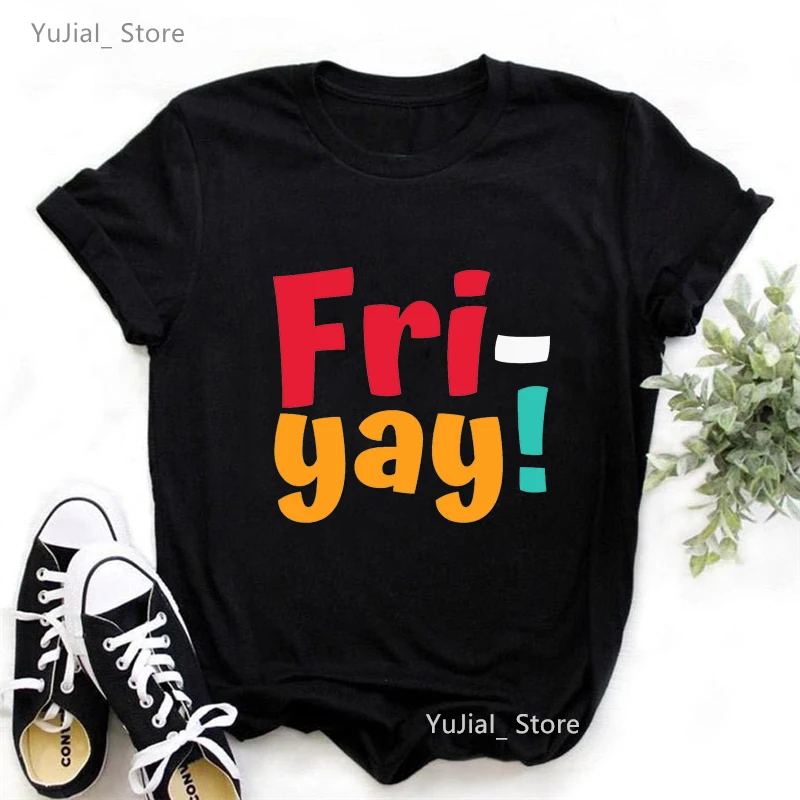 

Fri Yay Happy Friday Letter Printed Tshirt Women Mother'S Day Teacher'S Day Gift T Shirt Femme Summer Short Sleeve Solid T-Shirt