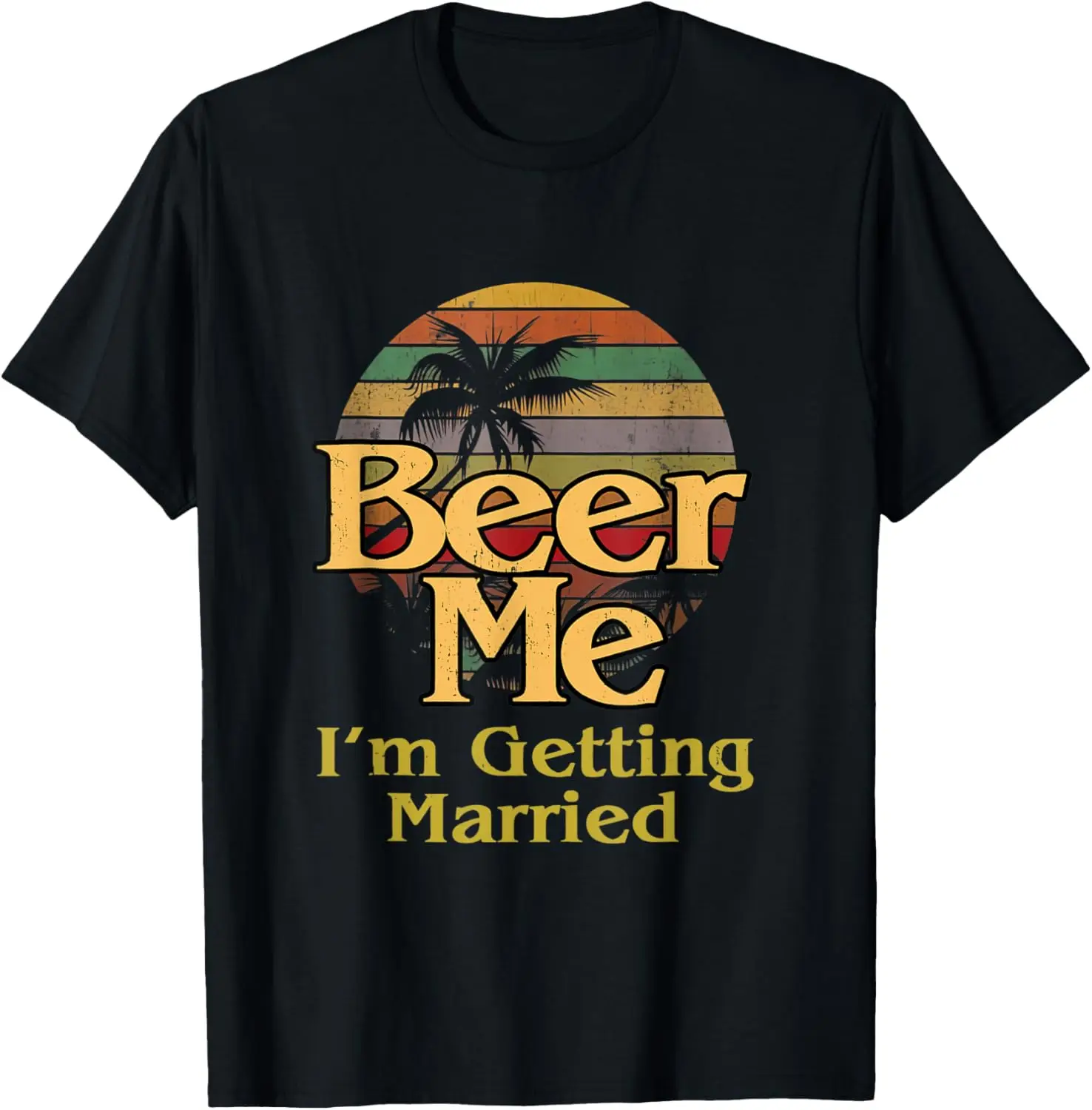 Beer Me. I'm Getting Married T-Shirt